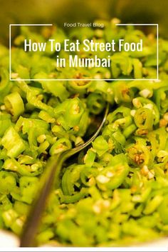 green peppers in a bowl with text overlay reading how to eat street food in mumbai