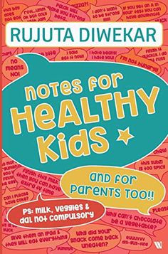 Notes for Healthy Kids by Rujuta Diwekar Rujuta Diwekar, Dont Lose Yourself, Nutrition Science, Diet Books, Kids Focus, Cooked Veggies, Selling Books, Mindful Eating, Eat Local