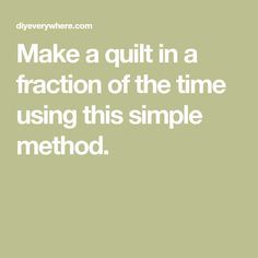 the words make a quilt in a fraction of the time using this simple method