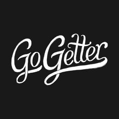 the word go getter written in white ink on a black background with an ornate font