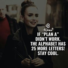 a woman in black jacket holding a cell phone with text on it that reads, if plan a didn't work the alphabet has 25 more letters stay cool