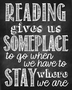 a chalkboard with the words reading gives us someplace to go when we have to stay where we are