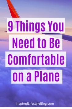 an airplane wing with the words 9 things you need to be comfortable on a plane