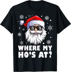 Where My Hos At Funny Christmas Santa claus Style T-Shirt Sunglasses Graphic, Mens Christmas Shirts, Xmas Costumes, Xmas Tees, Santa Face, Funny Xmas, Christmas Santa Claus