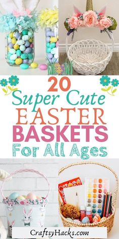 easter baskets for all ages with the title overlay that says 20 super cute easter basket ideas