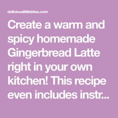 the words create a warm and spicy homemade gingerbread latte right in your own kitchen