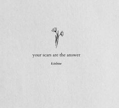 a quote from khalei about your scars are the answer on white paper with black ink