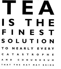 a black and white poster with the words tea is the finest solution