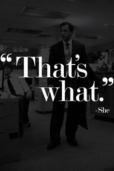 a man standing in an office with the words that's what she said on it