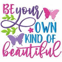 the words be your own kind of beautiful with butterflies and leaves in purple, green, pink