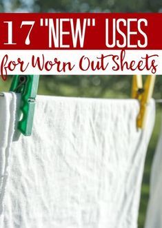 white towels hanging on a clothes line with the words 17 new uses for worn out sheets