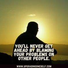 a man standing in front of the sun with a quote on it that says, you'll never get ahead by blaming your problems on other people