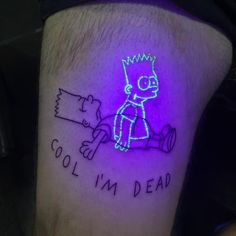 a man with a neon tattoo on his leg that reads, cool i'm dead