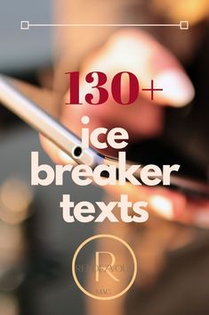 the text reads 130 + ice breaker texts are displayed on an image of someone using their cell phone