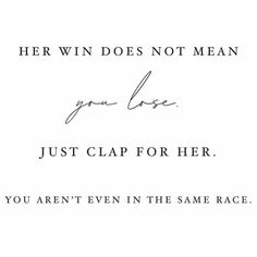 a black and white photo with the words, her win does not mean you love just clap for her