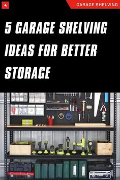 garage shelving ideas for better storage with text overlay that reads 5 garage shelving ideas for better storage