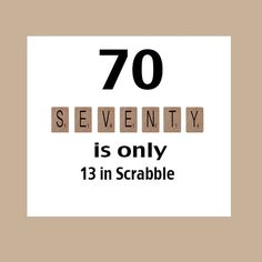 the words seventy is only 13 in scrabble on a white background with black letters