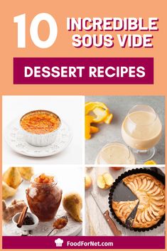 some desserts and drinks with the words 10 incredible sous vide dessert recipes on them