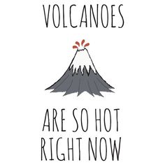 there is a sign that says volcanos are so hot right now