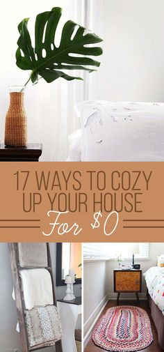 a collage of photos with the words 17 ways to cozy up your house for $ 0