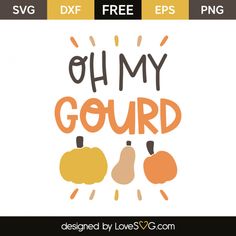 the oh my gourd svg file is shown with pumpkins and squash