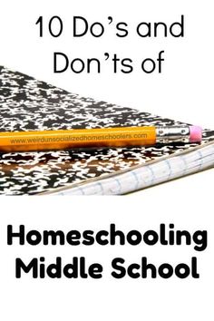 a notebook with a pencil on it and the words, 10 do's and don'ts of homeschooling middle school