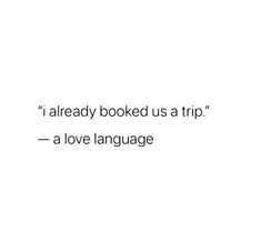 a white background with the words i already booked as a trip, a love language