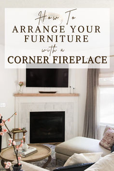 a living room with a fireplace and tv above it is the words how to arrange your furniture into a corner fireplace