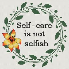 a cross stitch pattern with the words self - care is not selfish in a circle