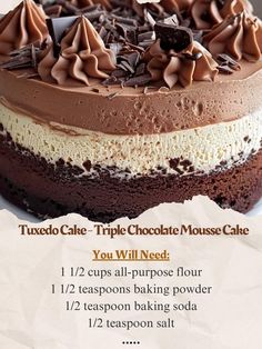 a cake with chocolate frosting and toppings on it's top is labeled tuxedo triple chocolate mousse cake you will need