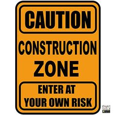 an orange caution sign with the words caution construction zone enter at your own risk area