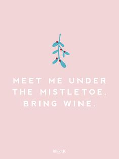 a pink background with the words, meet me under the mistletoe bring wine