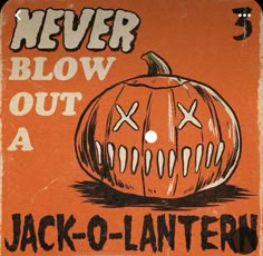 an old jack - o - lantern sign with the words never blow out a jack - o - lantern