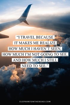 an airplane wing with the words travel because it makes me realize how much i haven't seen