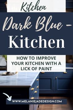 dark blue kitchen cabinets with text overlay that reads how to improve your kitchen with a lick of paint