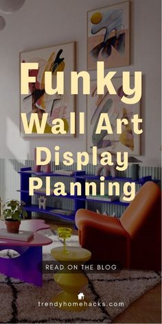 the words funky wall art display planning are in front of a living room with colorful furniture