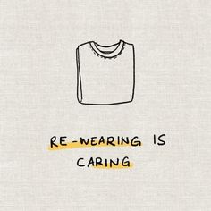 a white shirt with the words re - wearing is caring on it