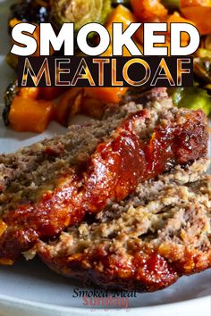 a plate with meatloaf and vegetables on it that says smoked meatloaf