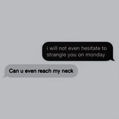 a couple of texts that are in some type of conversation with the caption'i will not even hesitte to strange you on monday '