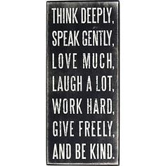 a sign that says think deeply speak gently love much laugh a lot work hard give freely and be kind