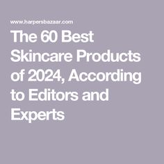 The 60 Best Skincare Products of 2024, According to Editors and Experts Best Hydrating Serum, Best Exfoliators, Best Spf, Hormonal Breakouts, The Ordinary Hyaluronic Acid, Cleanser For Oily Skin, New Status, Best Serum, Best Sunscreens