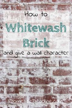 a brick wall with the words how to whitewash brick and give a wall character