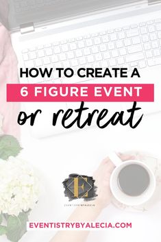 a person typing on a laptop with the text how to create a 6 figure event or retreat