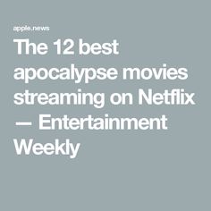 the twelve best movies streaming on netflix - entertainment weekly, from apple news's website