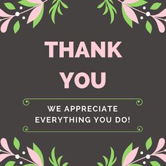 a thank card with the words, thank you we appreciate everything you do in pink and green