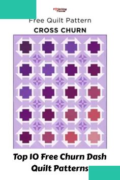 the top 10 free churn dash quilt patterns