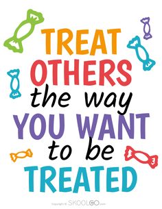 the words treat others, the way you want to be treated on a white background