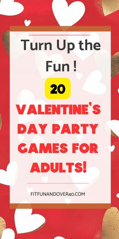 valentine's day party games for adults with hearts on the background and text that reads, turn up the fun 20 valentine's day party games for adults