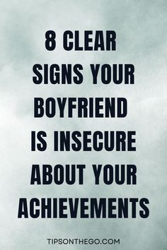 the words 8 clear signs your boyfriend is insure about your achievement