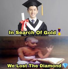 an image of a man in graduation cap and gown holding a book with the caption, in search of gold we lost the diamond